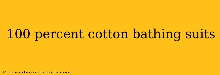100 percent cotton bathing suits