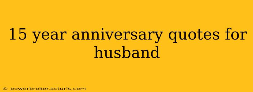 15 year anniversary quotes for husband