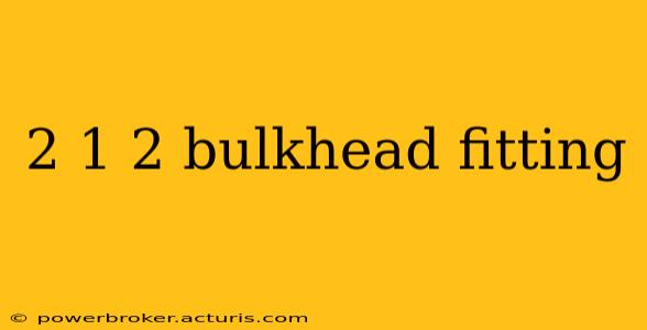 2 1 2 bulkhead fitting