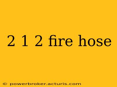2 1 2 fire hose