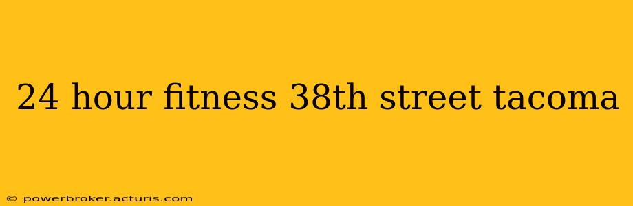 24 hour fitness 38th street tacoma
