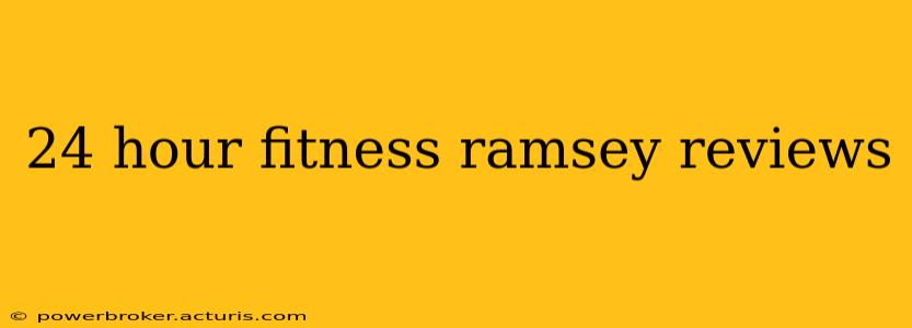 24 hour fitness ramsey reviews