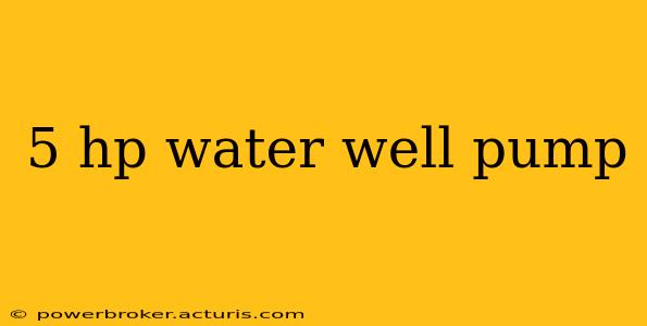 5 hp water well pump