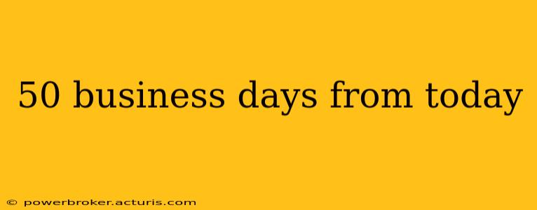 50 business days from today