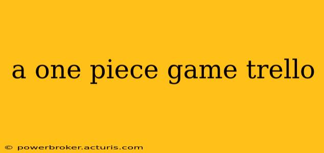 a one piece game trello