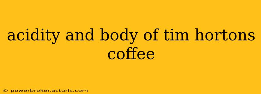 acidity and body of tim hortons coffee