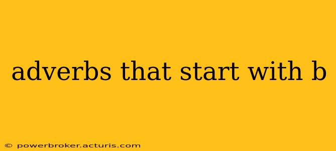 adverbs that start with b