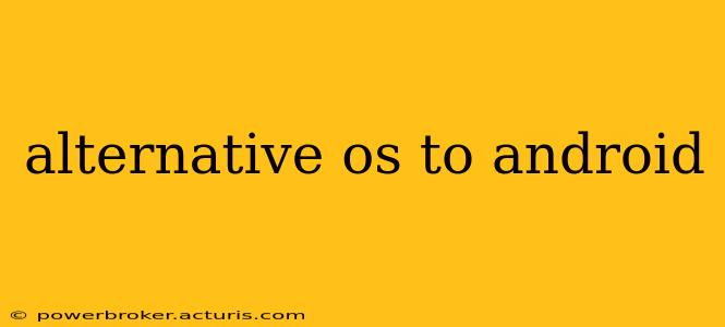 alternative os to android