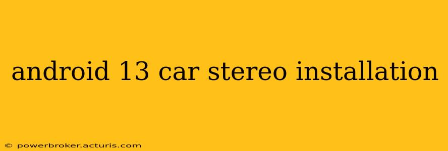 android 13 car stereo installation