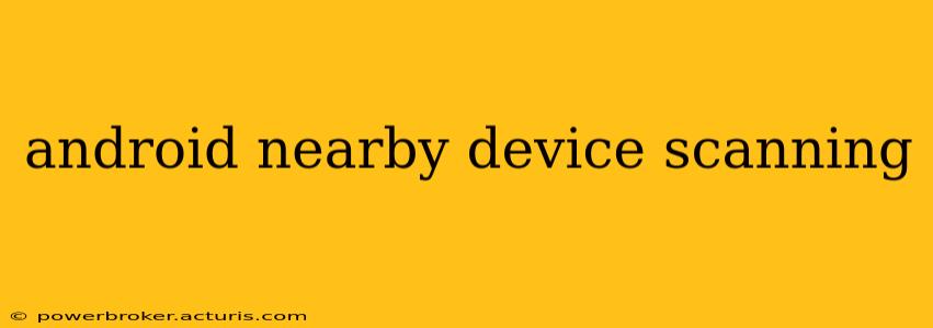 android nearby device scanning