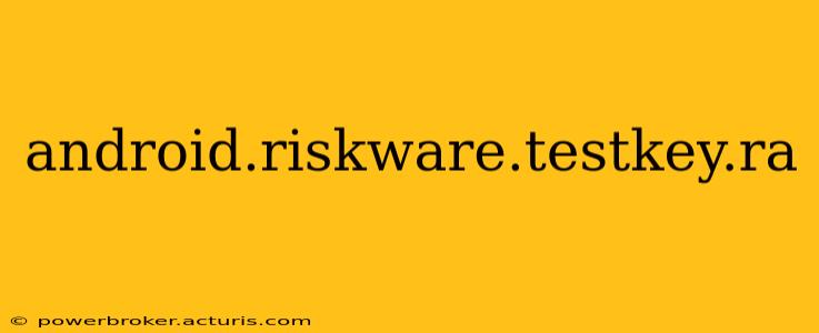 android.riskware.testkey.ra