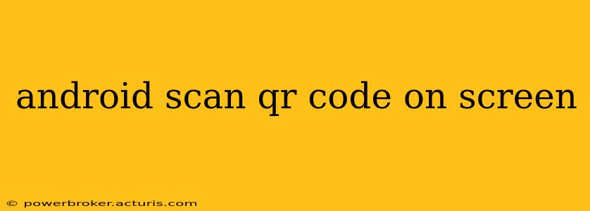 android scan qr code on screen