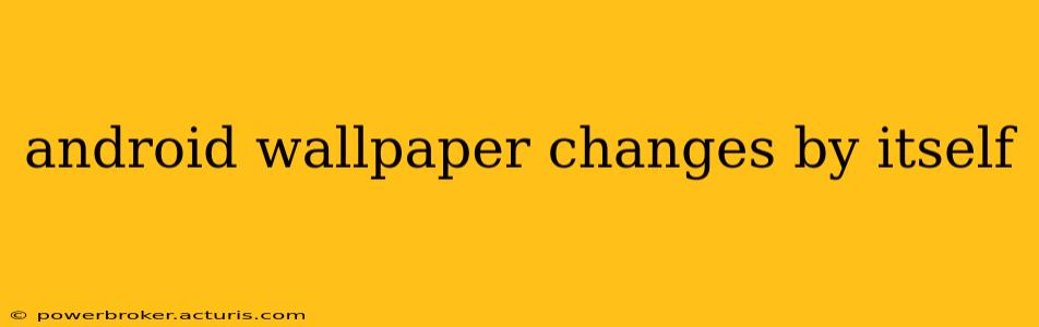 android wallpaper changes by itself