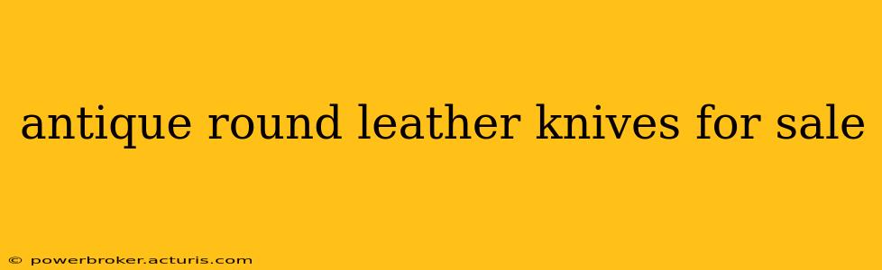 antique round leather knives for sale