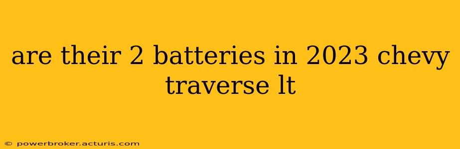 are their 2 batteries in 2023 chevy traverse lt