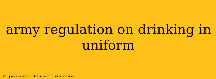 army regulation on drinking in uniform