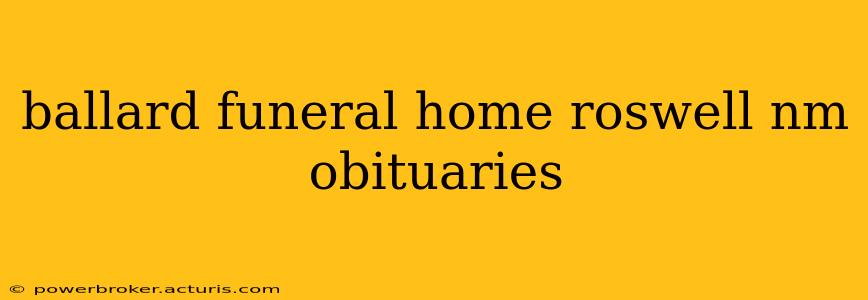 ballard funeral home roswell nm obituaries