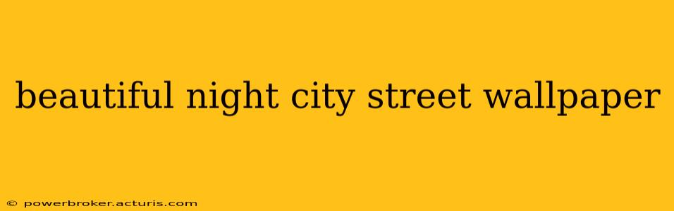 beautiful night city street wallpaper