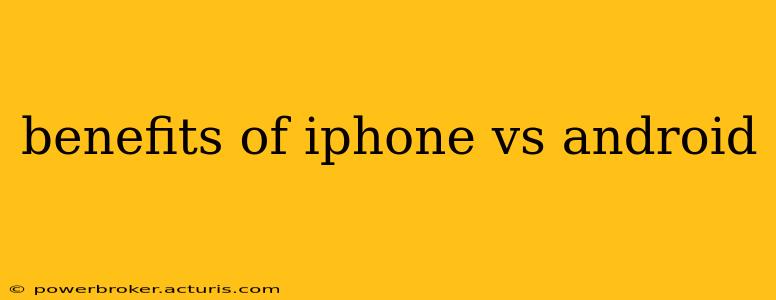 benefits of iphone vs android