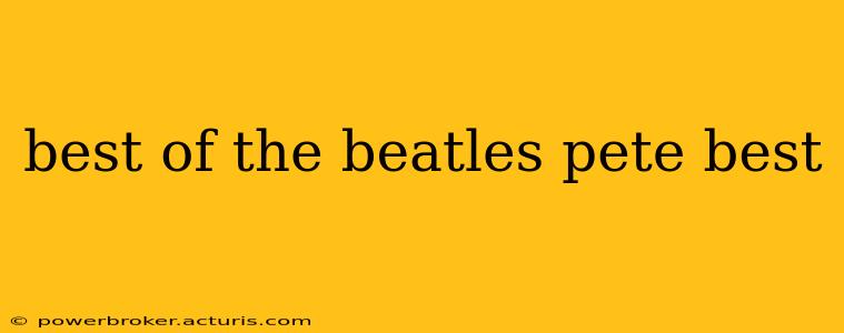 best of the beatles pete best
