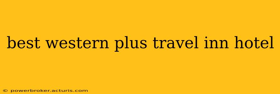 best western plus travel inn hotel