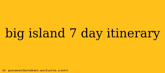 big island 7 day itinerary