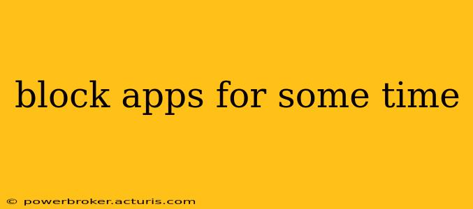 block apps for some time