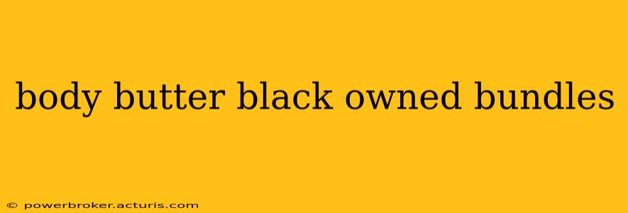 body butter black owned bundles
