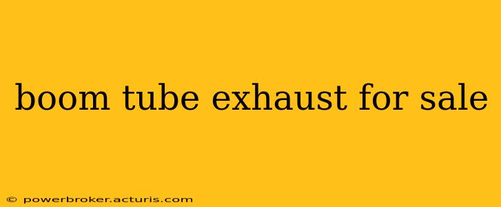 boom tube exhaust for sale