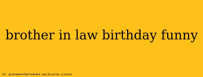 brother in law birthday funny