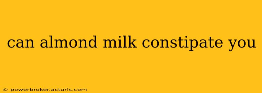 can almond milk constipate you