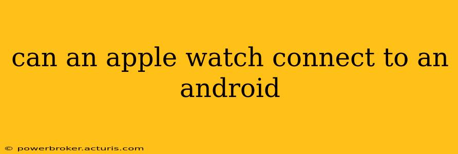 can an apple watch connect to an android