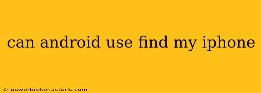 can android use find my iphone