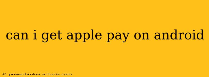 can i get apple pay on android