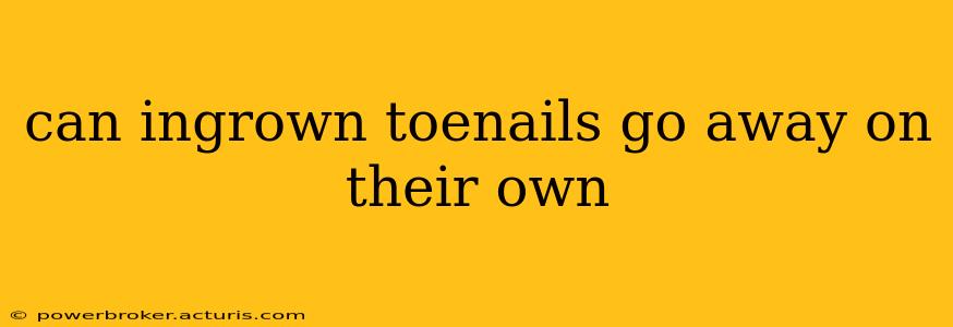 can ingrown toenails go away on their own