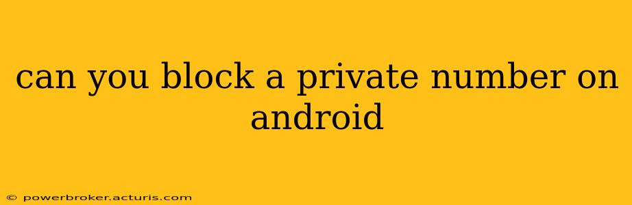 can you block a private number on android