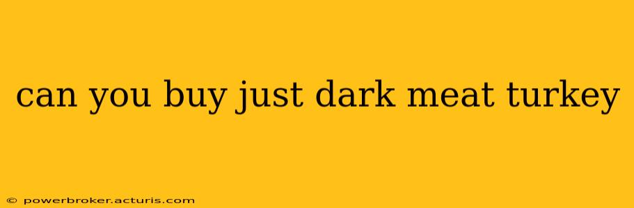 can you buy just dark meat turkey
