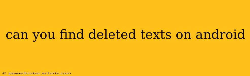 can you find deleted texts on android