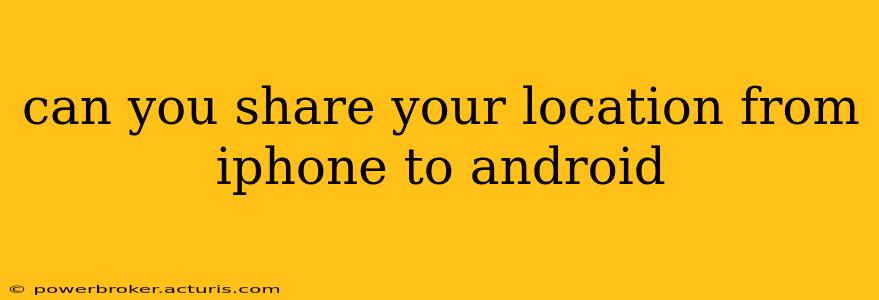 can you share your location from iphone to android