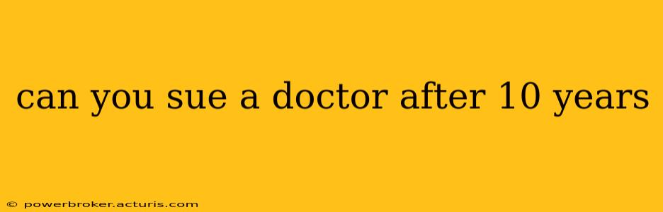 can you sue a doctor after 10 years