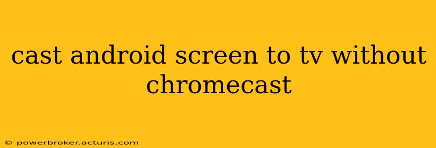 cast android screen to tv without chromecast