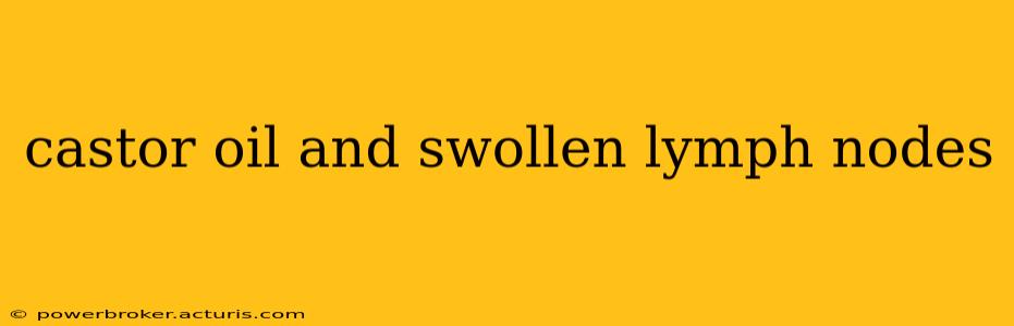 castor oil and swollen lymph nodes