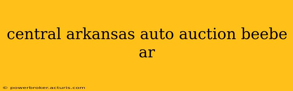central arkansas auto auction beebe ar