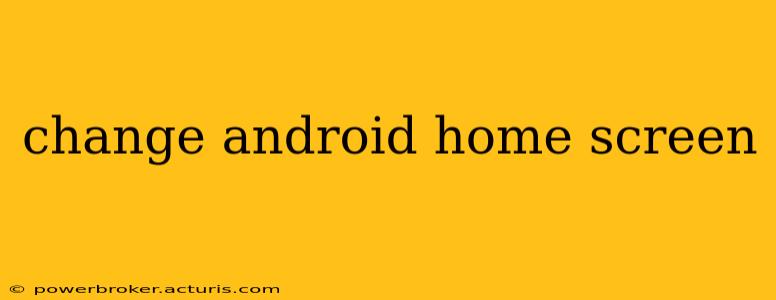 change android home screen