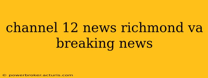 channel 12 news richmond va breaking news