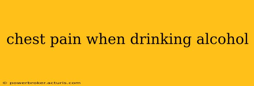 chest pain when drinking alcohol