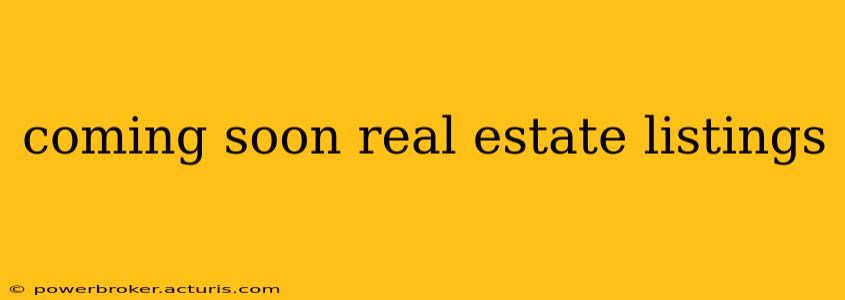 coming soon real estate listings