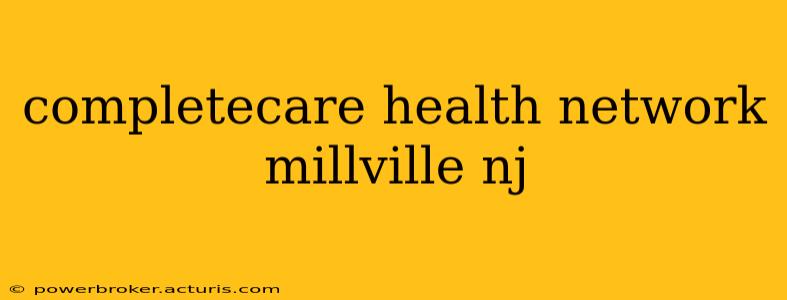 completecare health network millville nj