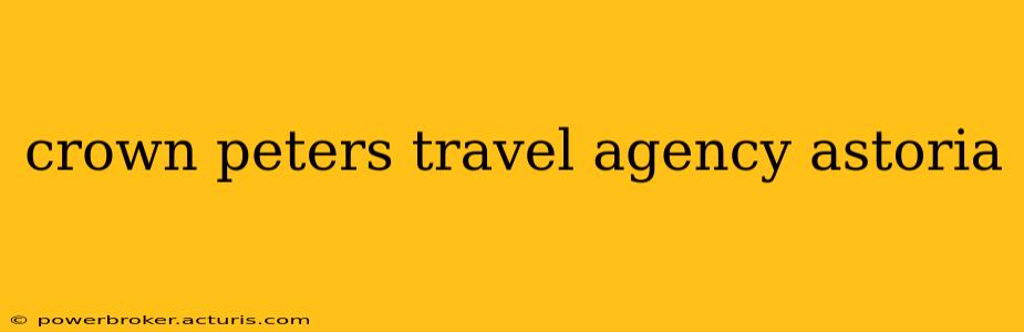 crown peters travel agency astoria