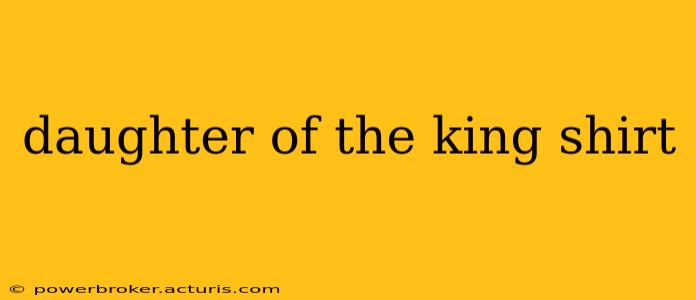 daughter of the king shirt